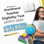 Jharkhand Teacher Eligibility Test (JHTET) 2024